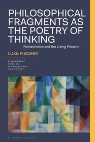 Philosophical Fragments as the Poetry of Thinking: Romanticism and the Living Present