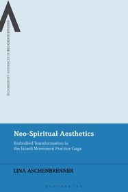 Neo-Spiritual Aesthetics: Embodied Transformation in the Israeli Movement Practice Gaga Neo-Spiritual Aesthetics: Embodied Transformation in the Israeli Movement Practice Gaga