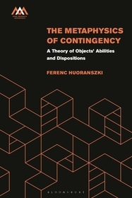 The Metaphysics of Contingency: A Theory of Objects? Abilities and Dispositions The Metaphysics of Contingency: A Theory of Objects? Abilities and Dispositions