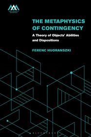 The Metaphysics of Contingency: A Theory of Objects? Abilities and Dispositions The Metaphysics of Contingency: A Theory of Objects? Abilities and Dispositions