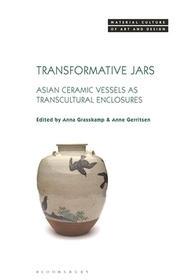 Transformative Jars: Asian Ceramic Vessels as Transcultural Enclosures Transformative Jars: Asian Ceramic Vessels as Transcultural Enclosures