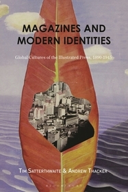 Magazines and Modern Identities: Global Cultures of the Illustrated Press, 1880?1945 Magazines and Modern Identities: Global Cultures of the Illustrated Press, 1880?1945