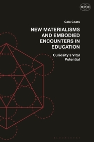 New Materialisms and Embodied Encounters in Education: Curiosity?s Vital Potential