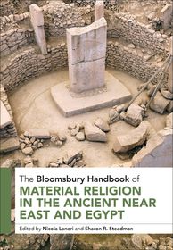 The Bloomsbury Handbook of Material Religion in the Ancient Near East and Egypt The Bloomsbury Handbook of Material Religion in the Ancient Near East and Egypt