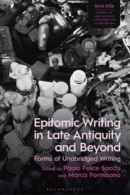 Epitomic Writing in Late Antiquity and Beyond: Forms of Unabridged Writing