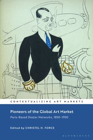 Pioneers of the Global Art Market: Paris-Based Dealer Networks, 1850-1950 Pioneers of the Global Art Market: Paris-Based Dealer Networks, 1850-1950