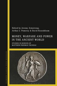 Money, Warfare and Power in the Ancient World: Studies in Honour of Matthew Freeman Trundle