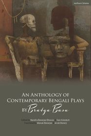 An Anthology of Contemporary Bengali Plays by Bratya Basu An Anthology of Contemporary Bengali Plays by Bratya Basu
