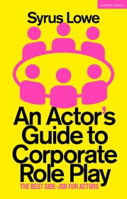 An Actor?s Guide to Corporate Role Play: The Best Side-Job for Actors