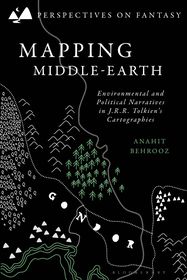 Mapping Middle-earth: Environmental and Political Narratives in J. R. R. Tolkien's Cartographies Mapping Middle-earth: Environmental and Political Narratives in J. R. R. Tolkien's Cartographies