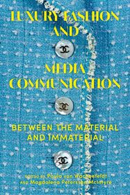 Luxury Fashion and Media Communication: Between the Material and Immaterial Luxury Fashion and Media Communication: Between the Material and Immaterial
