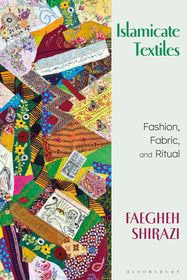 Islamicate Textiles: Fashion, Fabric, and Ritual Islamicate Textiles: Fashion, Fabric, and Ritual