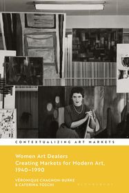 Women Art Dealers: Creating Markets for Modern Art, 1940?1990 Women Art Dealers: Creating Markets for Modern Art, 1940?1990