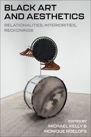 Black Art and Aesthetics: Relationalities, Interiorities, Reckonings Black Art and Aesthetics: Relationalities, Interiorities, Reckonings