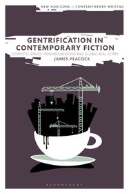 Gentrification in Contemporary Fiction: Domestic Spaces, Neighborhoods, and Global Real Estate Gentrification in Contemporary Fiction: Domestic Spaces, Neighborhoods, and Global Real Estate