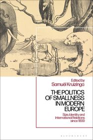The Politics of Smallness in Modern Europe: Size, Identity and International Relations since 1800