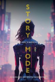 Story Mode: The Creative Writer's Guide to Narrative Video Game Design Story Mode: The Creative Writer's Guide to Narrative Video Game Design