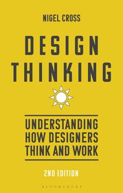 Design Thinking: Understanding How Designers Think and Work Design Thinking: Understanding How Designers Think and Work