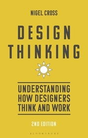 Design Thinking: Understanding How Designers Think and Work Design Thinking: Understanding How Designers Think and Work