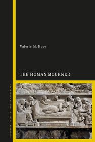The Roman Mourner: Funeral Rites, Gender and the Body
