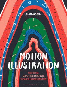 Motion Illustration: How to Use Animation Techniques to Make Illustrations Move Motion Illustration: How to Use Animation Techniques to Make Illustrations Move