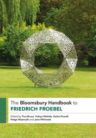 The Bloomsbury Handbook to Friedrich Froebel The Bloomsbury Handbook to Friedrich Froebel
