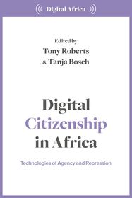Digital Citizenship in Africa: Technologies of Agency and Repression