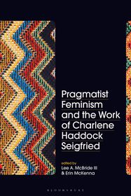 Pragmatist Feminism and the Work of Charlene Haddock Seigfried Pragmatist Feminism and the Work of Charlene Haddock Seigfried