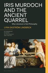 Iris Murdoch and the Ancient Quarrel: Why Literature Is Not Philosophy
