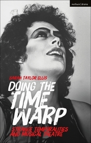 Doing the Time Warp: Strange Temporalities and Musical Theatre Doing the Time Warp: Strange Temporalities and Musical Theatre