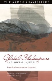 Global Shakespeare and Social Injustice: Towards a Transformative Encounter