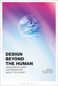 Design Beyond the Human: Transdisciplinary Conversations about the Planet