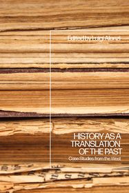 History as a Translation of the Past: Case Studies from the West History as a Translation of the Past: Case Studies from the West