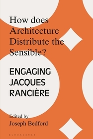 How Does Architecture Distribute the Sensible?: Engaging Jacques Rancière