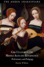 Girl Culture in the Middle Ages and Renaissance: Performance and Pedagogy Girl Culture in the Middle Ages and Renaissance: Performance and Pedagogy