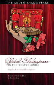 Shakespeare in the ?Post?Colonies: Legacies, Cultures and Social Justice Shakespeare in the ?Post?Colonies: Legacies, Cultures and Social Justice