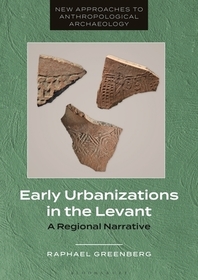 Early Urbanizations in the Levant: A Regional Narrative Early Urbanizations in the Levant: A Regional Narrative