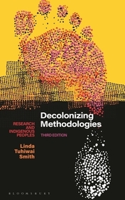 Decolonizing Methodologies: Research and Indigenous Peoples Decolonizing Methodologies: Research and Indigenous Peoples