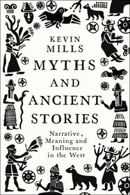 Myths and Ancient Stories: Narrative, Meaning and Influence in the West Myths and Ancient Stories: Narrative, Meaning and Influence in the West