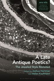 A Late Antique Poetics?: The Jeweled Style Revisited A Late Antique Poetics?: The Jeweled Style Revisited