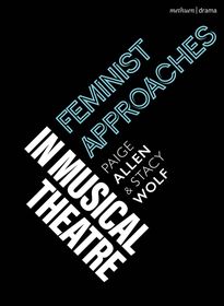 Feminist Approaches in Musical Theatre Feminist Approaches in Musical Theatre