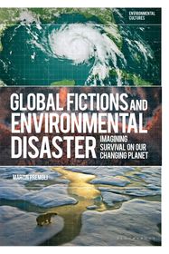 Global Fictions and Environmental Disaster: Imagining Survival on Our Changing Planet