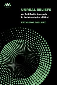 Unreal Beliefs: An Anti-Realist Approach in the Metaphysics of Mind Unreal Beliefs: An Anti-Realist Approach in the Metaphysics of Mind