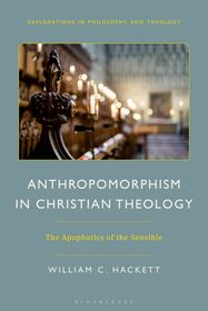 Anthropomorphism in Christian Theology: The Apophatics of the Sensible