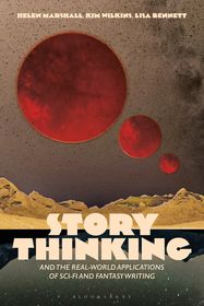 Story Thinking and the Real-world Applications of Sci-Fi and Fantasy Writing Story Thinking and the Real-world Applications of Sci-Fi and Fantasy Writing