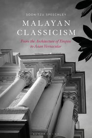 Malayan Classicism: From the Architecture of Empire to Asian Vernacular Malayan Classicism: From the Architecture of Empire to Asian Vernacular