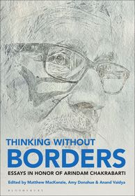 Thinking without Borders: Essays in Honor of Arindam Chakrabarti