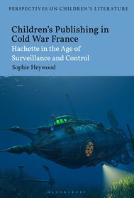 Children’s Publishing in Cold War France: Hachette in the Age of Surveillance and Control