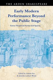Early Modern Performance Beyond the Public Stage: Extra-Theatrical Forms and Spaces