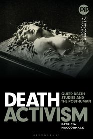 Death Activism: Queer Death Studies and the Posthuman Death Activism: Queer Death Studies and the Posthuman